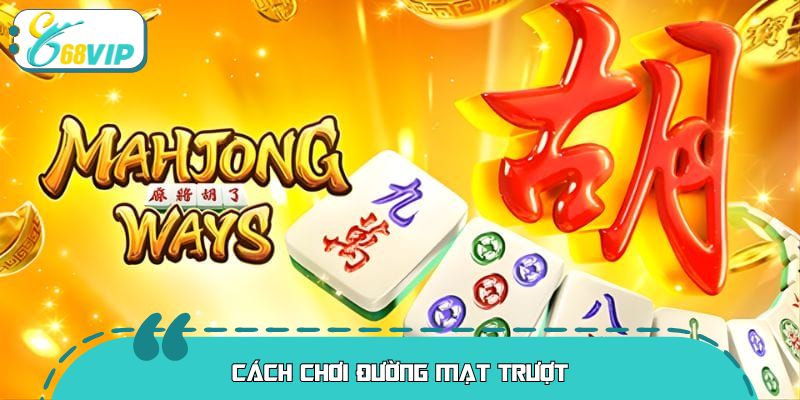 Cách Chơi Đường Mạt Trượt – Bí Quyết Chinh Phục Game Nổ Hũ