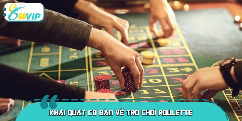 Khái quát cơ bản về trò chơi Roulette